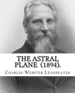 The Astral Plane by Leadbeater The Astral Plane by Leadbeater